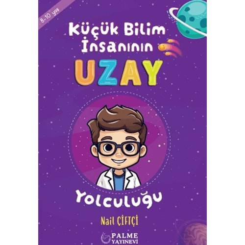 KÜÇÜK BİLİM İNSANININ UZAY YOLCULUĞU (8-10 YAŞ)-NAİL ÇİFTÇİ-PALME YAYINEVİ