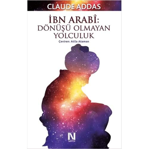 İBN ARABİ:DÖNÜŞÜ OLMAYAN YOLCULUK-CLAUDE ADDAS-NEFES YAYINCILIK