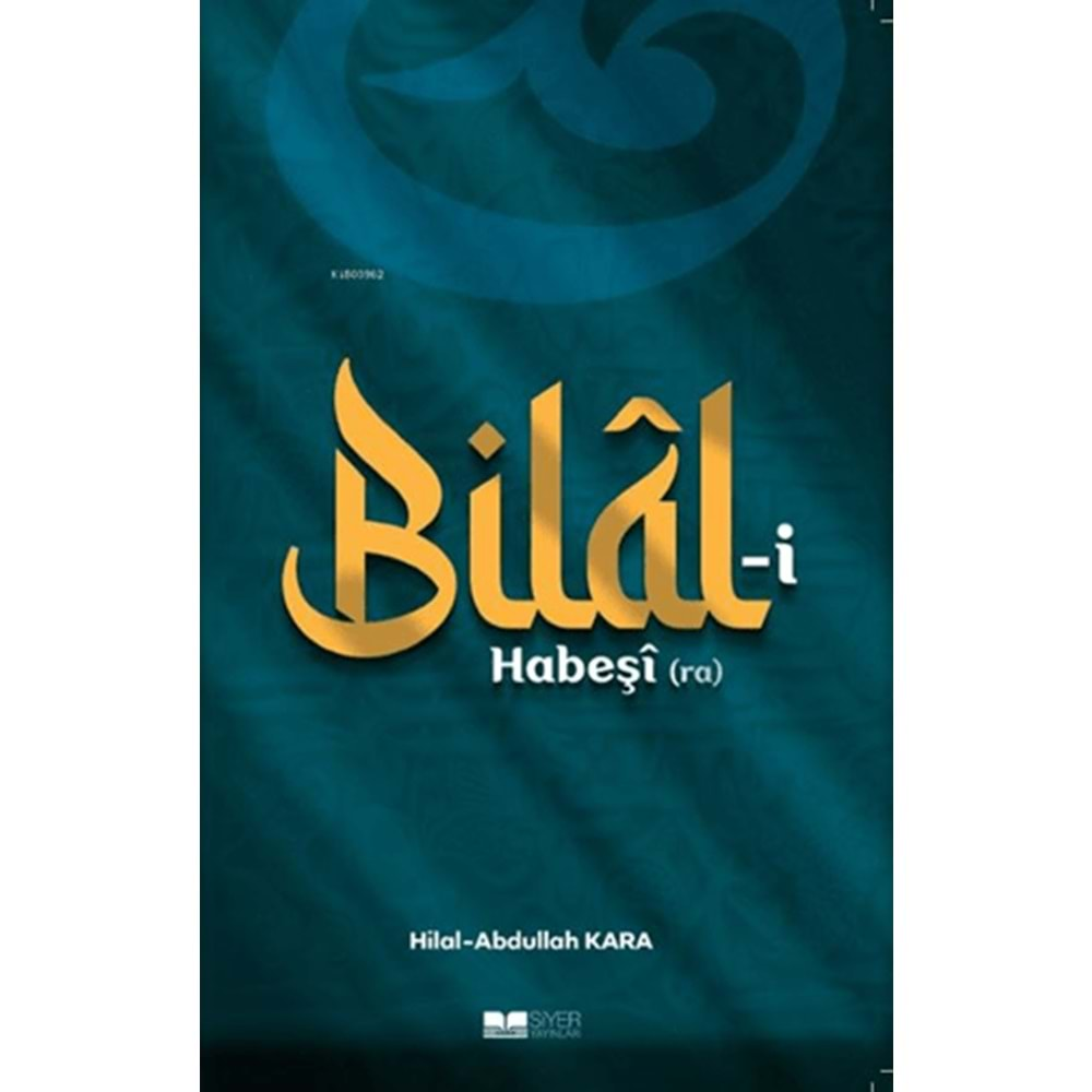 BİLAL-İ HABEŞİ (RA)-HİLAL-ABDULLAH KARA-SİYER YAYINLARI