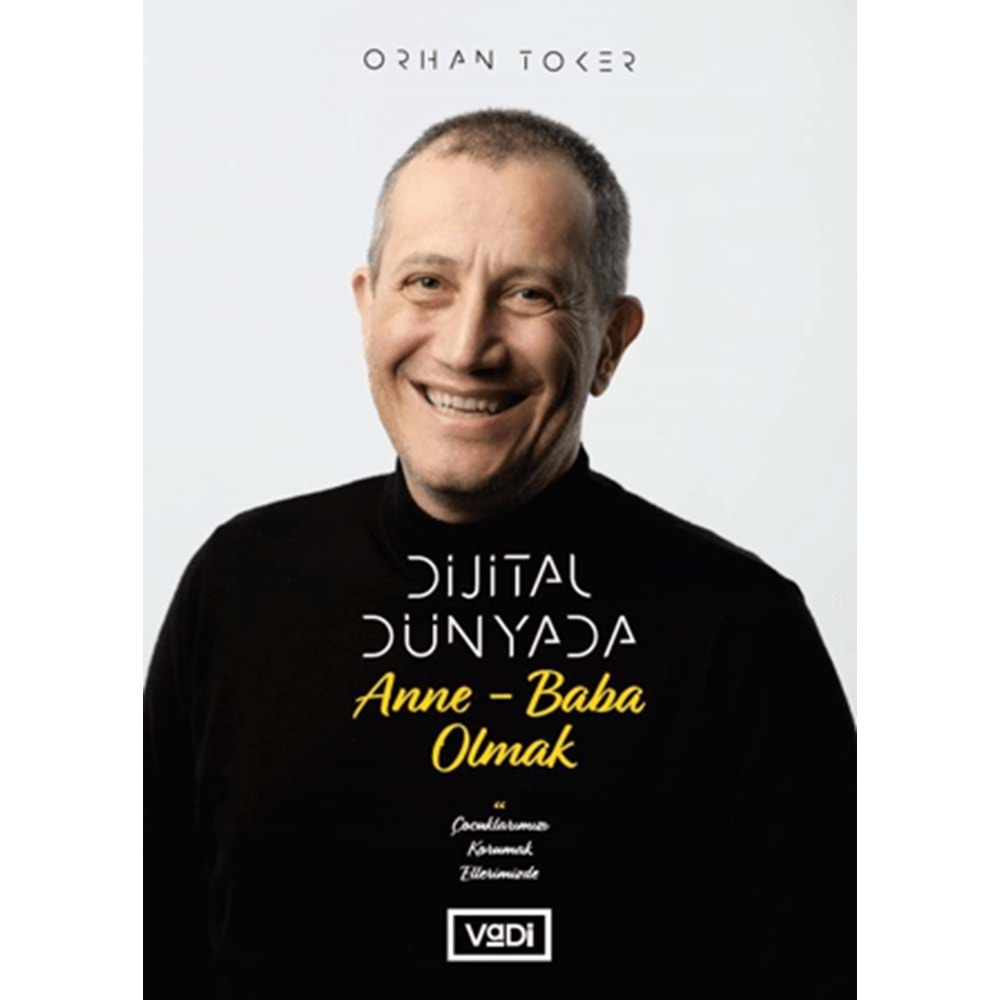 DİJİTAL DÜNYADA ANNE-BABA OLMAK-ÇOCUKLARIMIZI KORUMAK ELLERİMİZDE-ORHAN TOKER-VADİ YAYINLARI